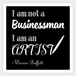 I am not a Businessman I am an Artist Warren Buffett Quotes 1 Sticker